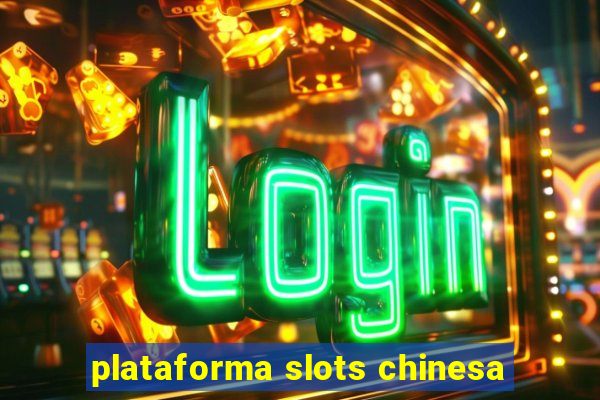 plataforma slots chinesa